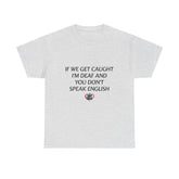 If We Get Caught T-Shirt