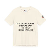 Men Soft Premium T-Shirt - If we get caught I'm deaf and you don't speak English