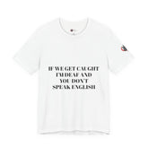Men Soft Premium T-Shirt - If we get caught I'm deaf and you don't speak English