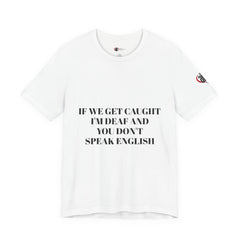 Men Soft Premium T-Shirt - If we get caught I'm deaf and you don't speak English
