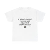 If We Get Caught T-Shirt