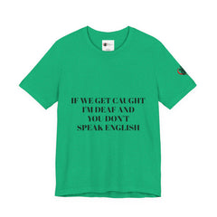 Women Soft Premium T-Shirt - If we get caught I'm deaf and you don't speak English