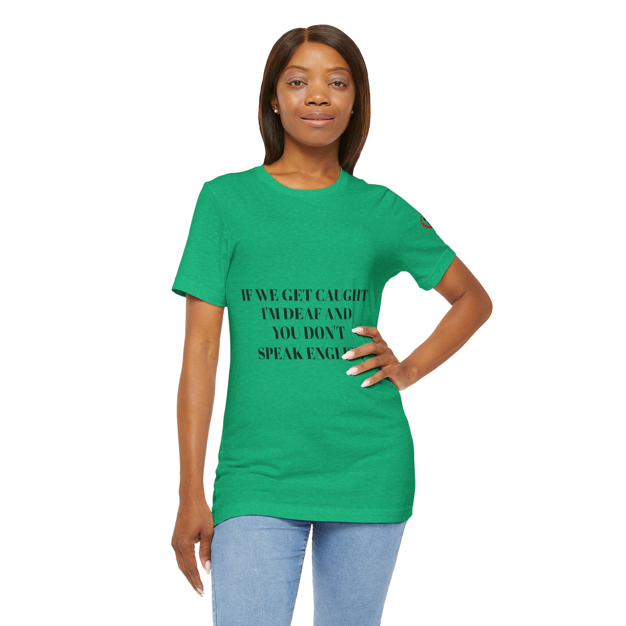 Women Soft Premium T-Shirt - If we get caught I'm deaf and you don't speak English