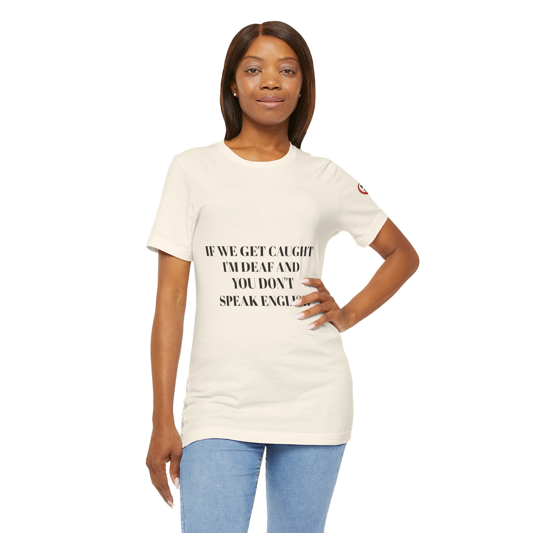 Women Soft Premium T-Shirt - If we get caught I'm deaf and you don't speak English