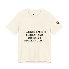 Men Soft Premium T-Shirt - If we get caught I'm deaf and you don't speak English