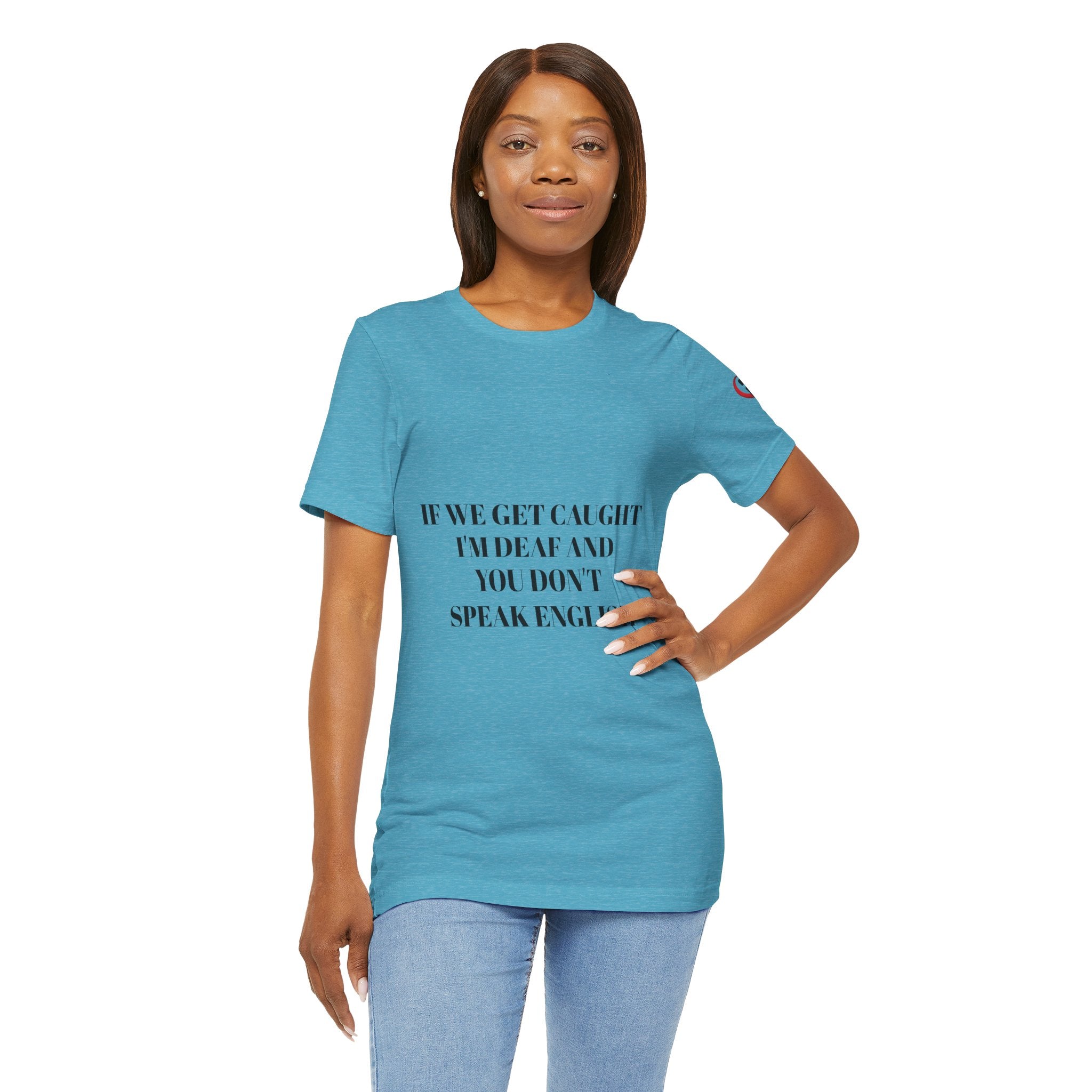 Women Soft Premium T-Shirt - If we get caught I'm deaf and you don't speak English